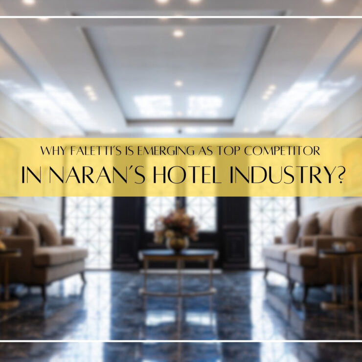 Why Falettis Is Emerging As  Top Competitor In Naran’s Hotel Industry?