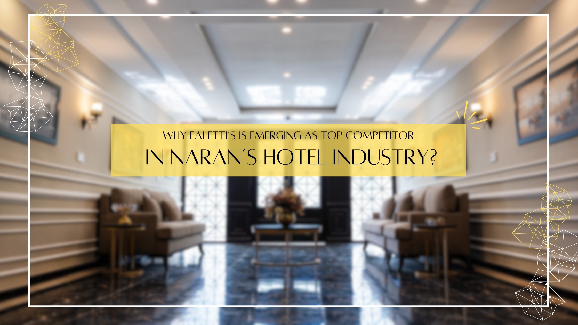 Why Falettis Is Emerging As  Top Competitor In Naran’s Hotel Industry?