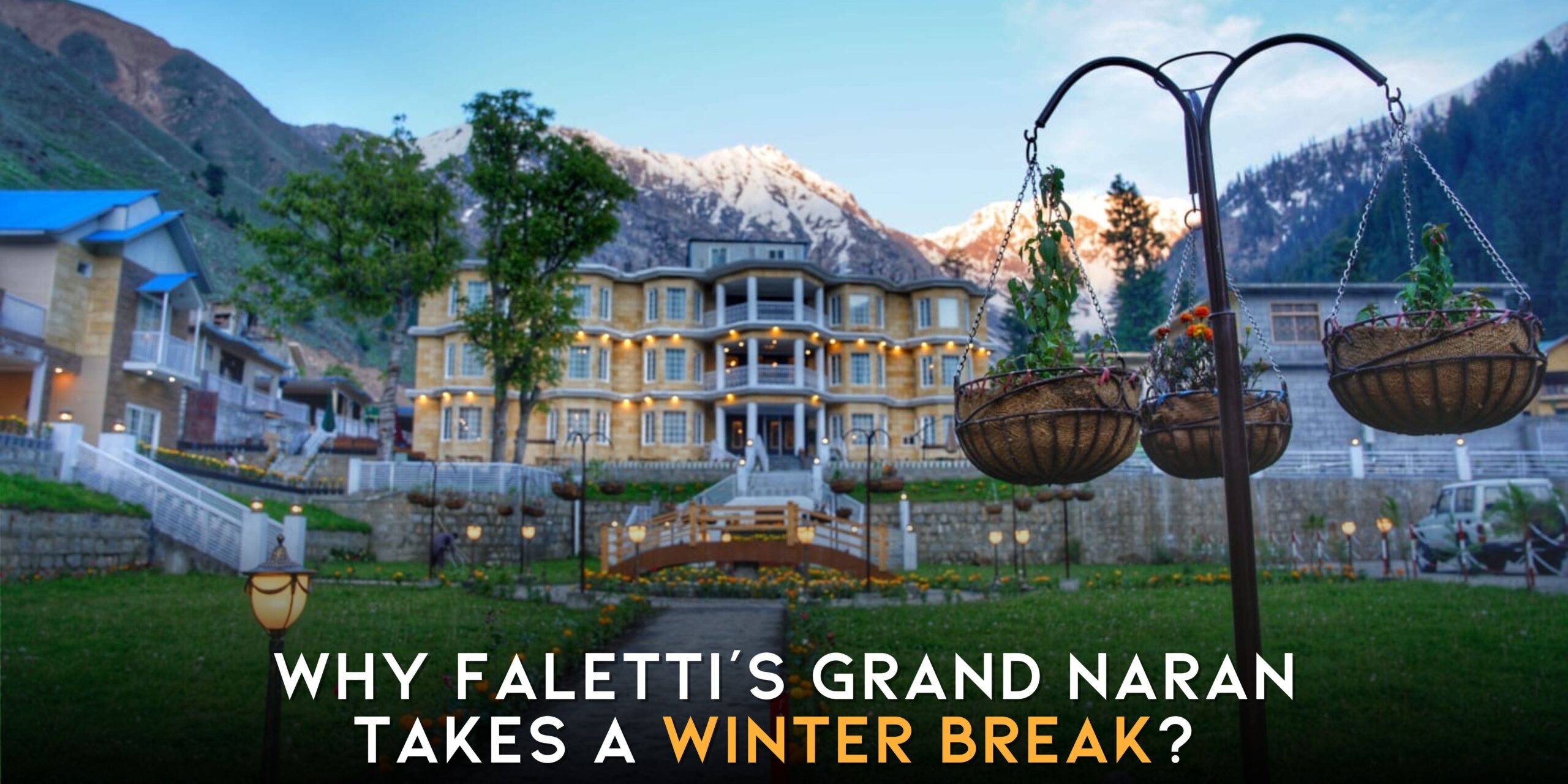 Why Faletti’s Grand Naran Takes a Winter Break?