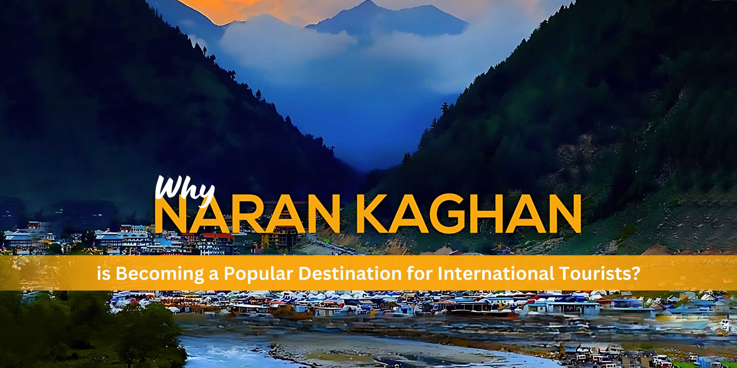 Why Naran is Becoming a Popular Destination for International Tourists?