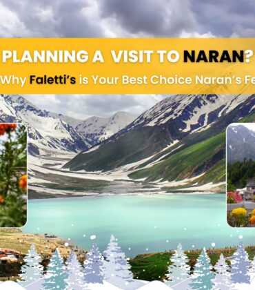 Planning a Visit to Naran? Here’s Why Faletti’s is Your Best Choice