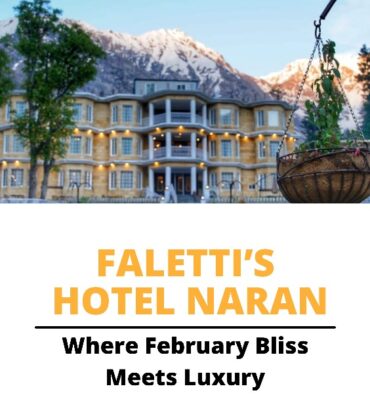 Faletti’s Hotel Naran: Where February Bliss Meets Luxury