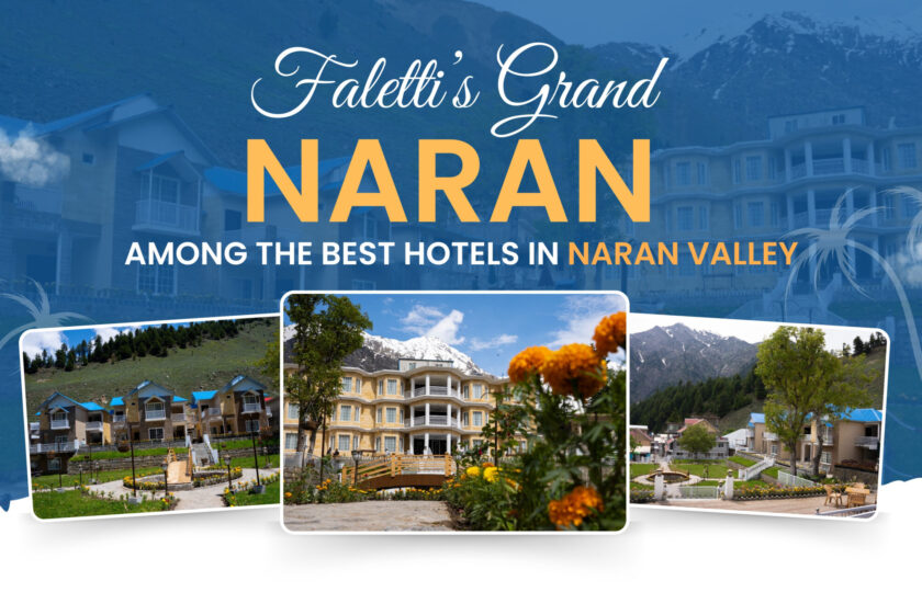 Faletti’s Grand Naran Hotel – Among the Best Hotels in Naran Valley