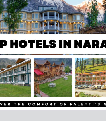 Top Hotels in Naran? Discover the Comfort of Faletti’s Grand