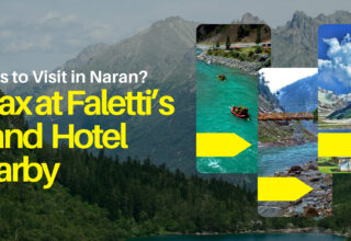 Places to Visit in Naran? Relax at Faletti’s Grand Hotel Nearby