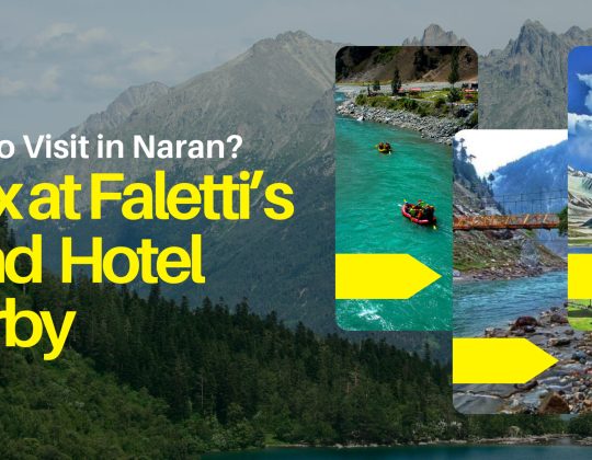 Places to Visit in Naran? Relax at Faletti’s Grand Hotel Nearby