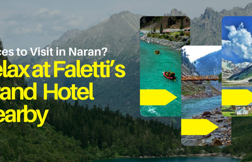 Places to Visit in Naran? Relax at Faletti’s Grand Hotel Nearby